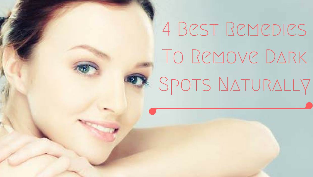 4 Best Remedies To Remove Dark Spots Naturally