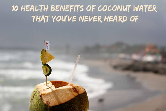 10 Health Benefits Of Coconut Water That You've Never Heard Of